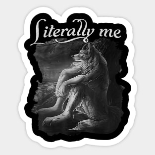 Sitting Wolf Literally Me Funny Meme For Men Women Sticker